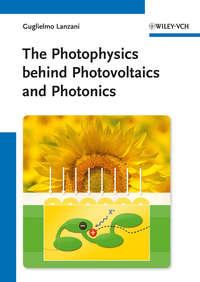 The Photophysics behind Photovoltaics and Photonics, Guglielmo  Lanzani аудиокнига. ISDN31240585