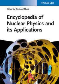 Encyclopedia of Nuclear Physics and its Applications, Reinhard  Stock audiobook. ISDN31240609