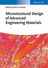 Microstructural Design of Advanced Engineering Materials,  аудиокнига. ISDN31240633