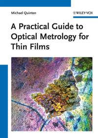 A Practical Guide to Optical Metrology for Thin Films - Michael Quinten
