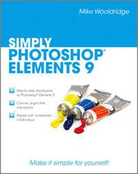 Simply Photoshop Elements 9, Mike  Wooldridge аудиокнига. ISDN31241793