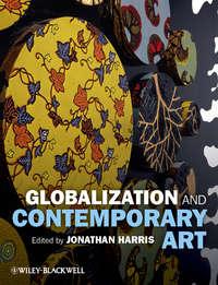 Globalization and Contemporary Art, Jonathan  Harris аудиокнига. ISDN31242209