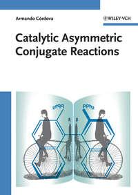 Catalytic Asymmetric Conjugate Reactions, Armando  Cordova аудиокнига. ISDN31242241