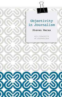 Objectivity in Journalism, Steven  Maras książka audio. ISDN31242457