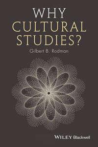 Why Cultural Studies? - Gilbert Rodman