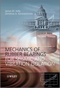 Mechanics of Rubber Bearings for Seismic and Vibration Isolation - Konstantinidis Dimitrios