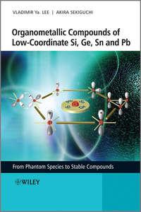 Organometallic Compounds of Low-Coordinate Si, Ge, Sn and Pb. From Phantom Species to Stable Compounds,  Hörbuch. ISDN33813646