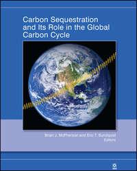 Carbon Sequestration and Its Role in the Global Carbon Cycle - Sundquist Eric