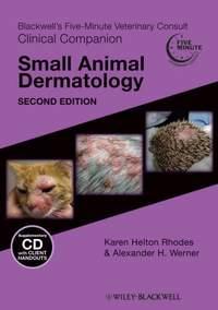 Blackwells Five-Minute Veterinary Consult Clinical Companion. Small Animal Dermatology - Werner Alexander