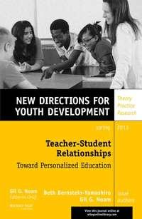 Teacher-Student Relationships: Toward Personalized Education. New Directions for Youth Development, Number 137 - Noam Gil
