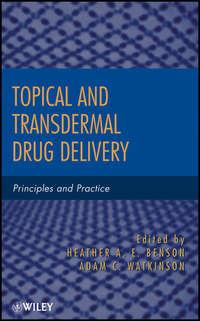 Topical and Transdermal Drug Delivery. Principles and Practice - Benson Heather