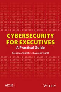 Cybersecurity for Executives. A Practical Guide - Touhill Gregory