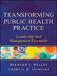 Transforming Public Health Practice. Leadership and Management Essentials,  audiobook. ISDN33814262