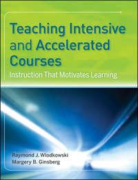 Teaching Intensive and Accelerated Courses. Instruction that Motivates Learning - Ginsberg Margery