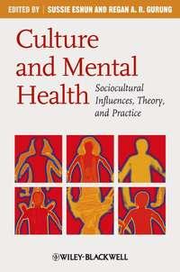 Culture and Mental Health. Sociocultural Influences, Theory, and Practice,  аудиокнига. ISDN33814558