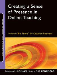 Creating a Sense of Presence in Online Teaching. How to "Be There" for Distance Learners,  audiobook. ISDN33814590