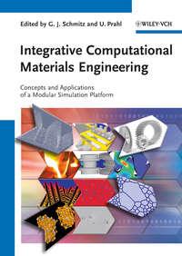Integrative Computational Materials Engineering. Concepts and Applications of a Modular Simulation Platform - Schmitz Georg