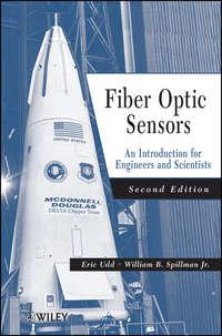Fiber Optic Sensors. An Introduction for Engineers and Scientists,  аудиокнига. ISDN33814638