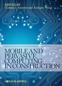 Mobile and Pervasive Computing in Construction - Wang Xiangyu