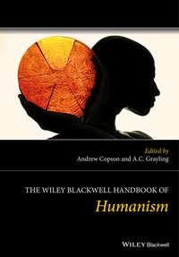 The Wiley Blackwell Handbook of Humanism - Grayling A.