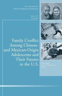 Family Conflict Among Chinese- and Mexican-Origin Adolescents and Their Parents in the U.S.. New Directions for Child and Adolescent Development, Number 135 - Umana-Taylor Adriana