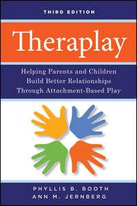 Theraplay. Helping Parents and Children Build Better Relationships Through Attachment-Based Play - Jernberg Ann