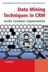 Data Mining Techniques in CRM. Inside Customer Segmentation - Tsiptsis Konstantinos