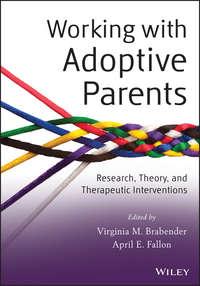 Working with Adoptive Parents. Research, Theory, and Therapeutic Interventions - Fallon April