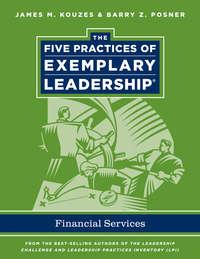 The Five Practices of Exemplary Leadership. Financial Services, Джеймса Кузеса аудиокнига. ISDN33814950