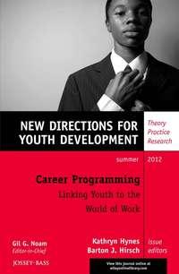 Career Programming: Linking Youth to the World of Work. New Directions for Youth Development, Number 134 - Hirsch Barton