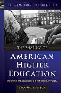 The Shaping of American Higher Education. Emergence and Growth of the Contemporary System,  audiobook. ISDN33815094