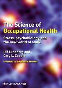 The Science of Occupational Health. Stress, Psychobiology, and the New World of Work - Lundberg Ulf