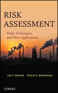 Risk Assessment. Tools, Techniques, and Their Applications - Ostrom Lee