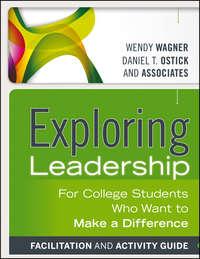 Exploring Leadership. For College Students Who Want to Make a Difference - Wagner Wendy