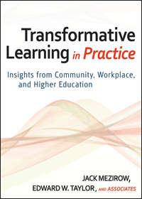 Transformative Learning in Practice. Insights from Community, Workplace, and Higher Education - Mezirow Jack