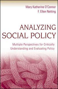 Analyzing Social Policy. Multiple Perspectives for Critically Understanding and Evaluating Policy,  аудиокнига. ISDN33815614
