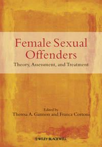 Female Sexual Offenders. Theory, Assessment and Treatment - Cortoni Franca
