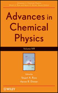 Advances in Chemical Physics. Volume 149 - Stuart A. Rice