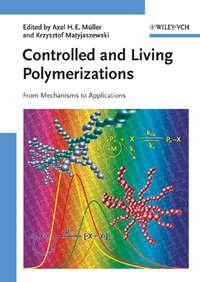 Controlled and Living Polymerizations. From Mechanisms to Applications - Matyjaszewski Krzysztof