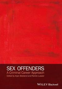 Sex Offenders. A Criminal Career Approach - Blokland Arjan