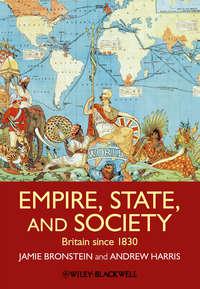 Empire, State, and Society. Britain since 1830 - Bronstein Jamie