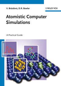 Atomistic Computer Simulations. A Practical Guide - Bowler David