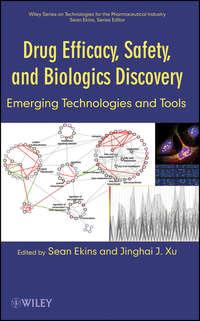 Drug Efficacy, Safety, and Biologics Discovery. Emerging Technologies and Tools - Ekins Sean
