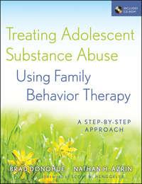Treating Adolescent Substance Abuse Using Family Behavior Therapy. A Step-by-Step Approach - Azrin Nathan