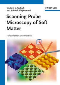 Scanning Probe Microscopy of Soft Matter. Fundamentals and Practices - Singamaneni Srikanth
