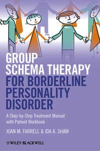 Group Schema Therapy for Borderline Personality Disorder. A Step-by-Step Treatment Manual with Patient Workbook - Farrell Joan