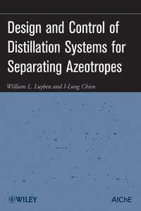 Design and Control of Distillation Systems for Separating Azeotropes - Luyben William