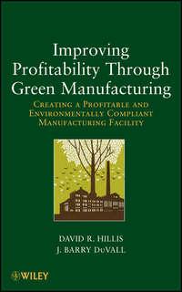 Improving Profitability Through Green Manufacturing. Creating a Profitable and Environmentally Compliant Manufacturing Facility - DuVall J.