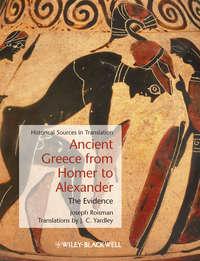 Ancient Greece from Homer to Alexander. The Evidence - Yardley J.