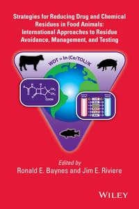 Strategies for Reducing Drug and Chemical Residues in Food Animals. International Approaches to Residue Avoidance, Management, and Testing - Riviere Jim